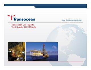 Transocean Ltd. Reports
Third Quarter 2009 Results
 