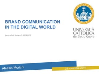 BRAND COMMUNICATION 
IN THE DIGITAL WORLD 
Media e Reti Social A.A. 2014-2015 
 