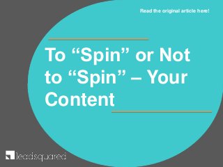 To “Spin” or Not
to “Spin” – Your
Content
Read the original article here!
 