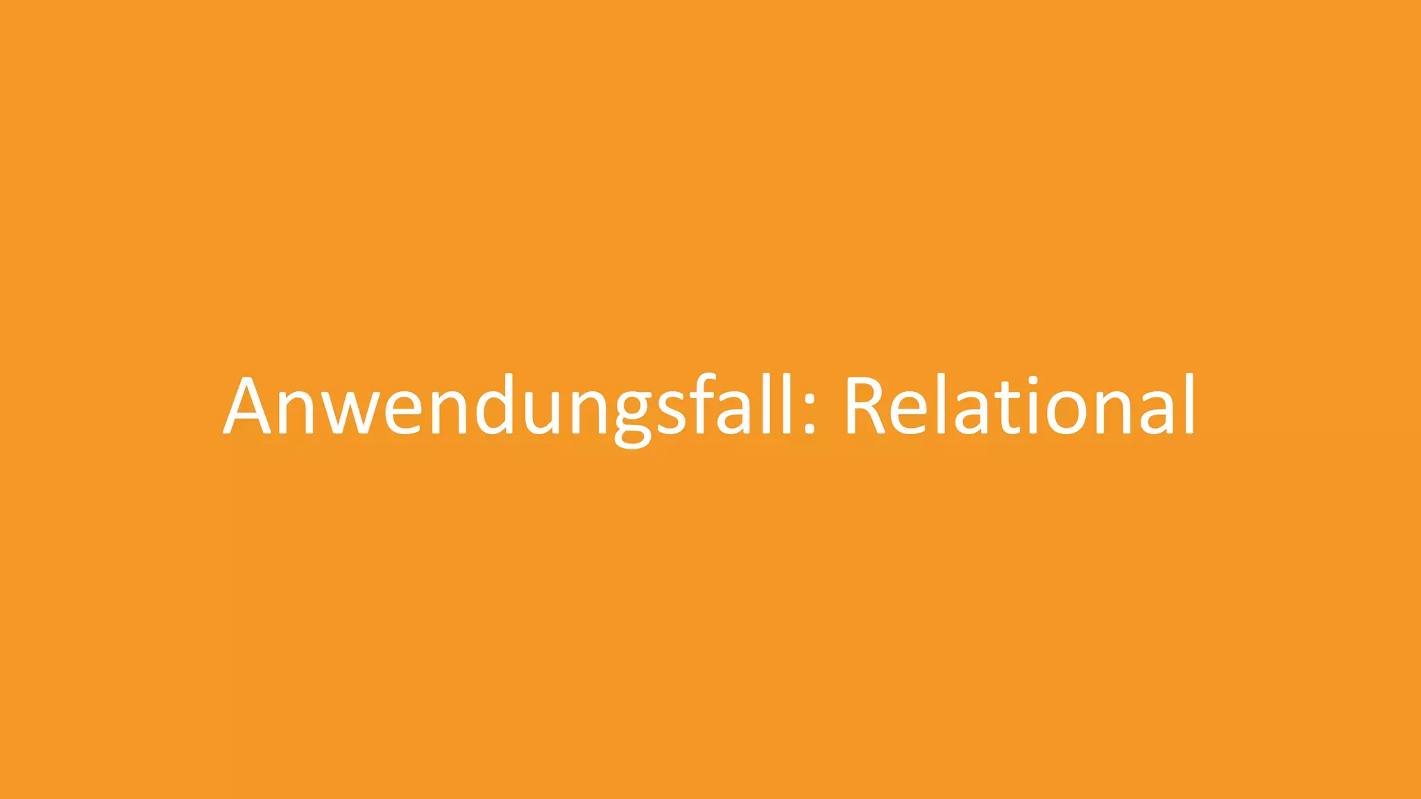 Anwendungsfall: Relational

 