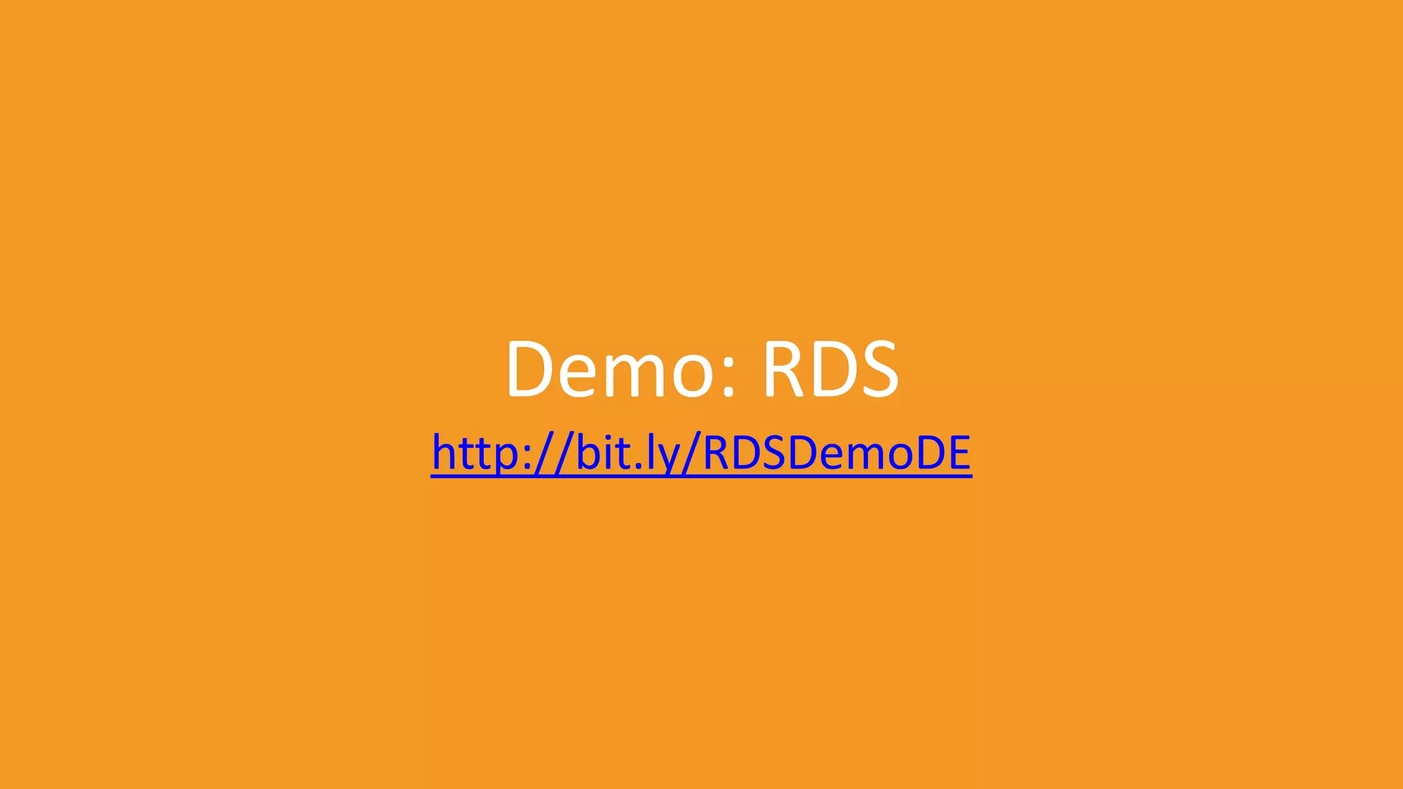 Demo: RDS
http://bit.ly/RDSDemoDE

 