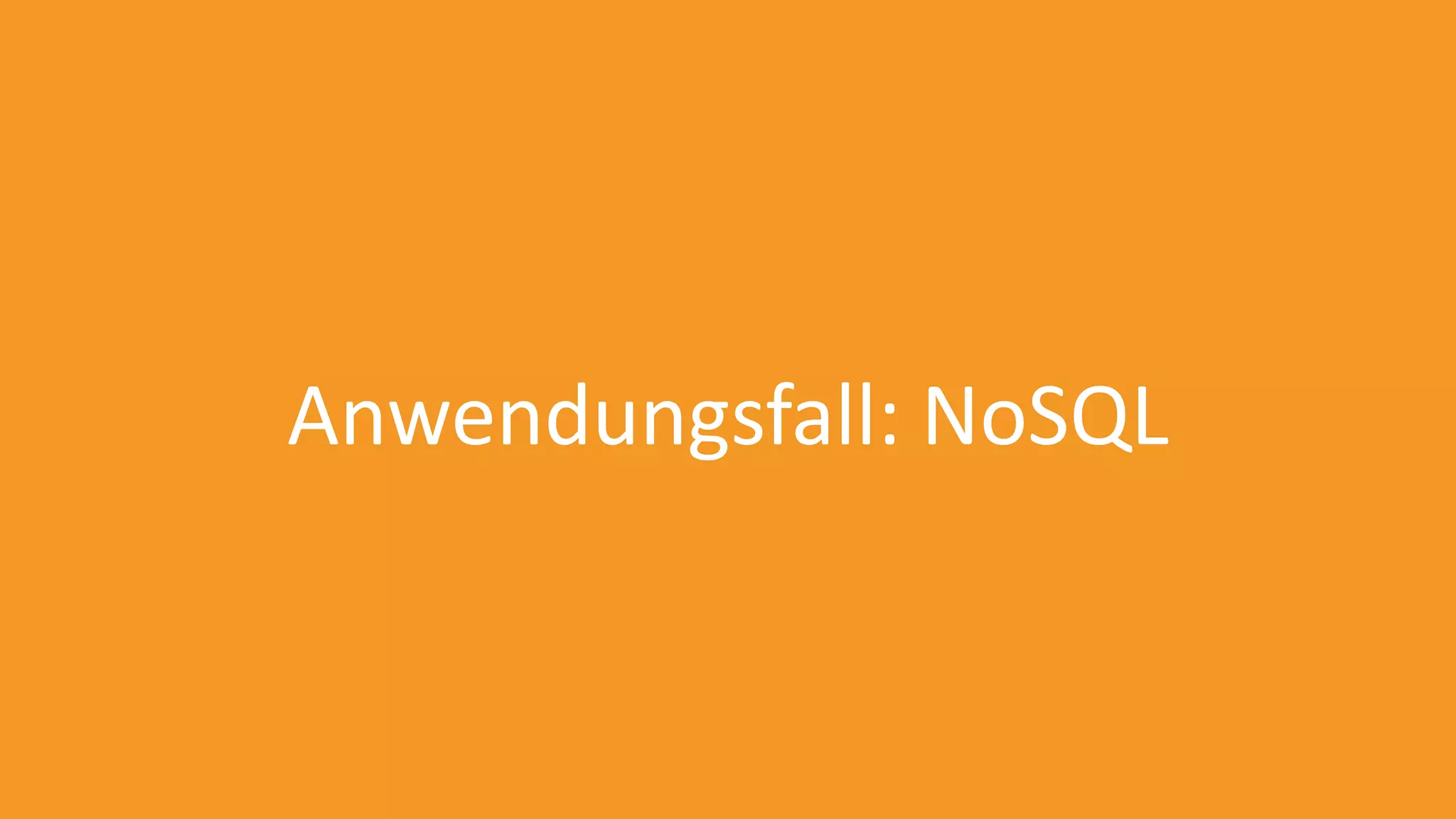 Anwendungsfall: NoSQL

 