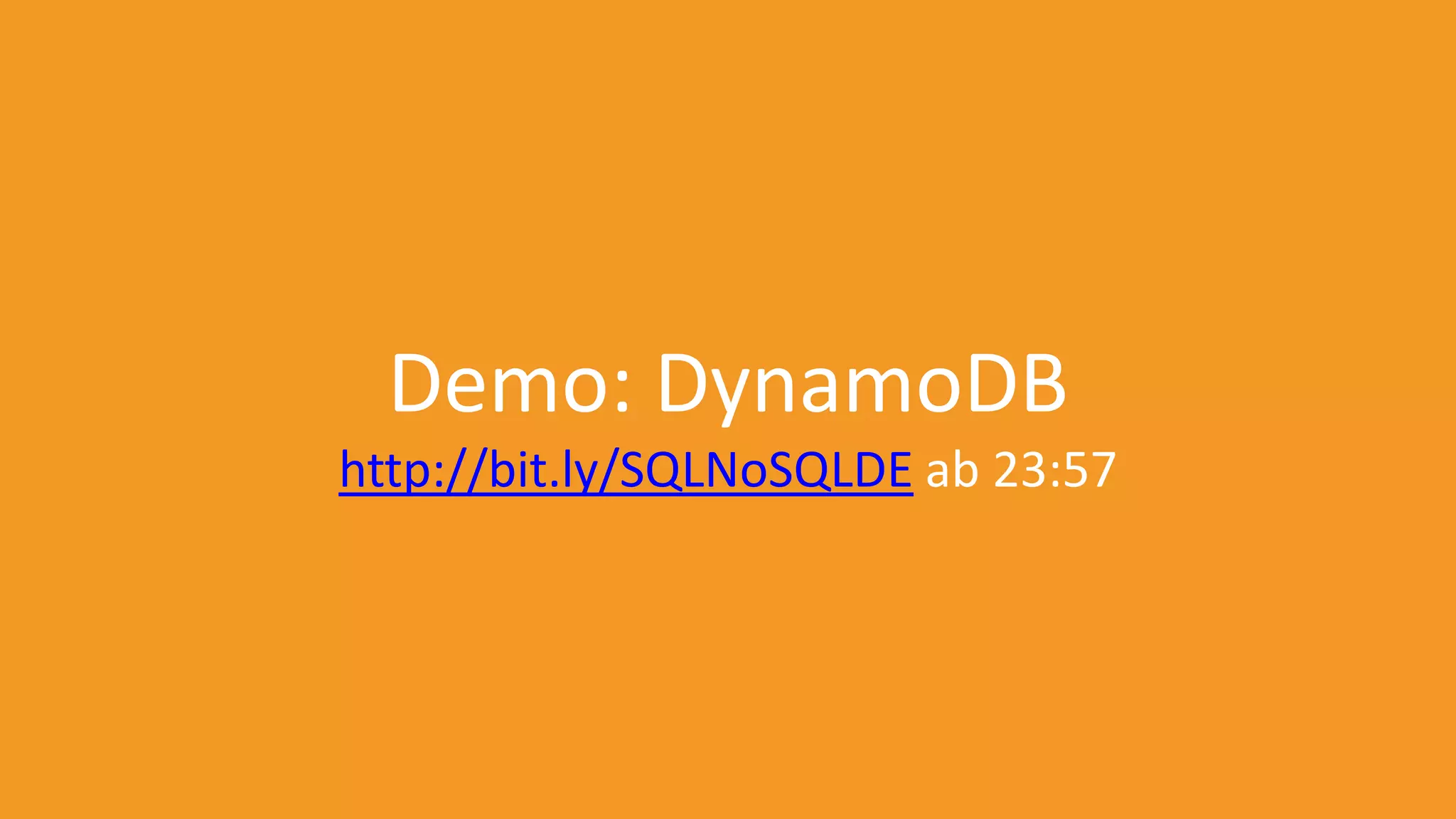 Demo: DynamoDB
http://bit.ly/SQLNoSQLDE ab 23:57

 