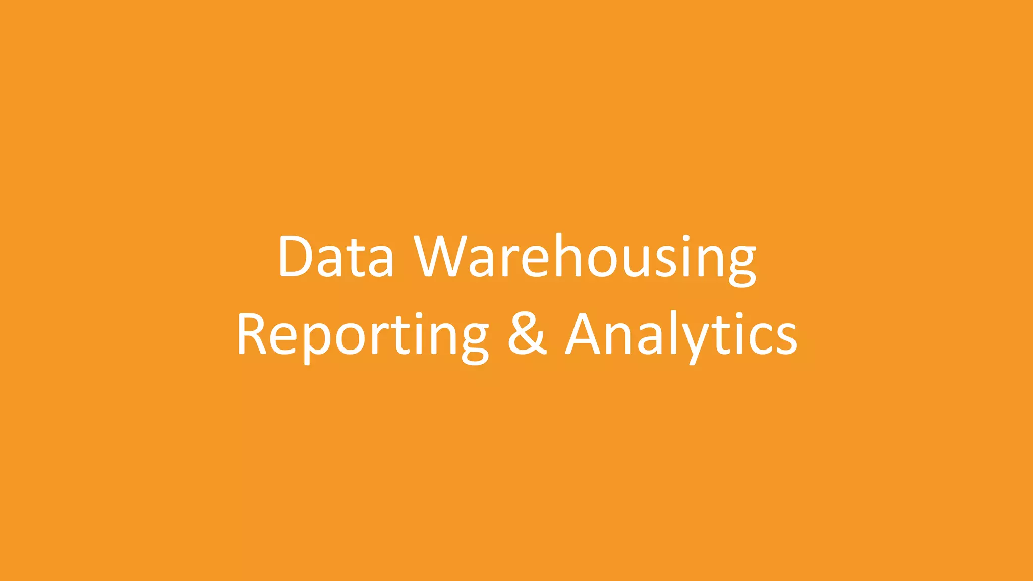 Data Warehousing
Reporting & Analytics

 