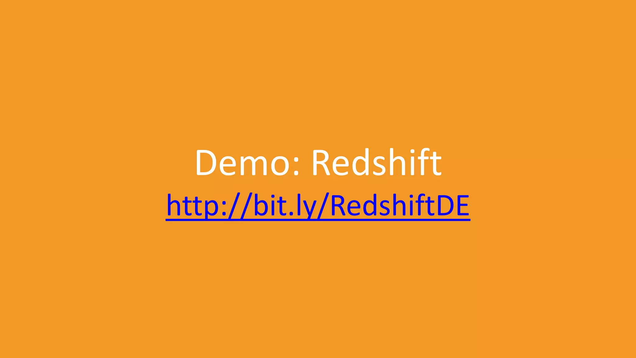 Demo: Redshift
http://bit.ly/RedshiftDE

 