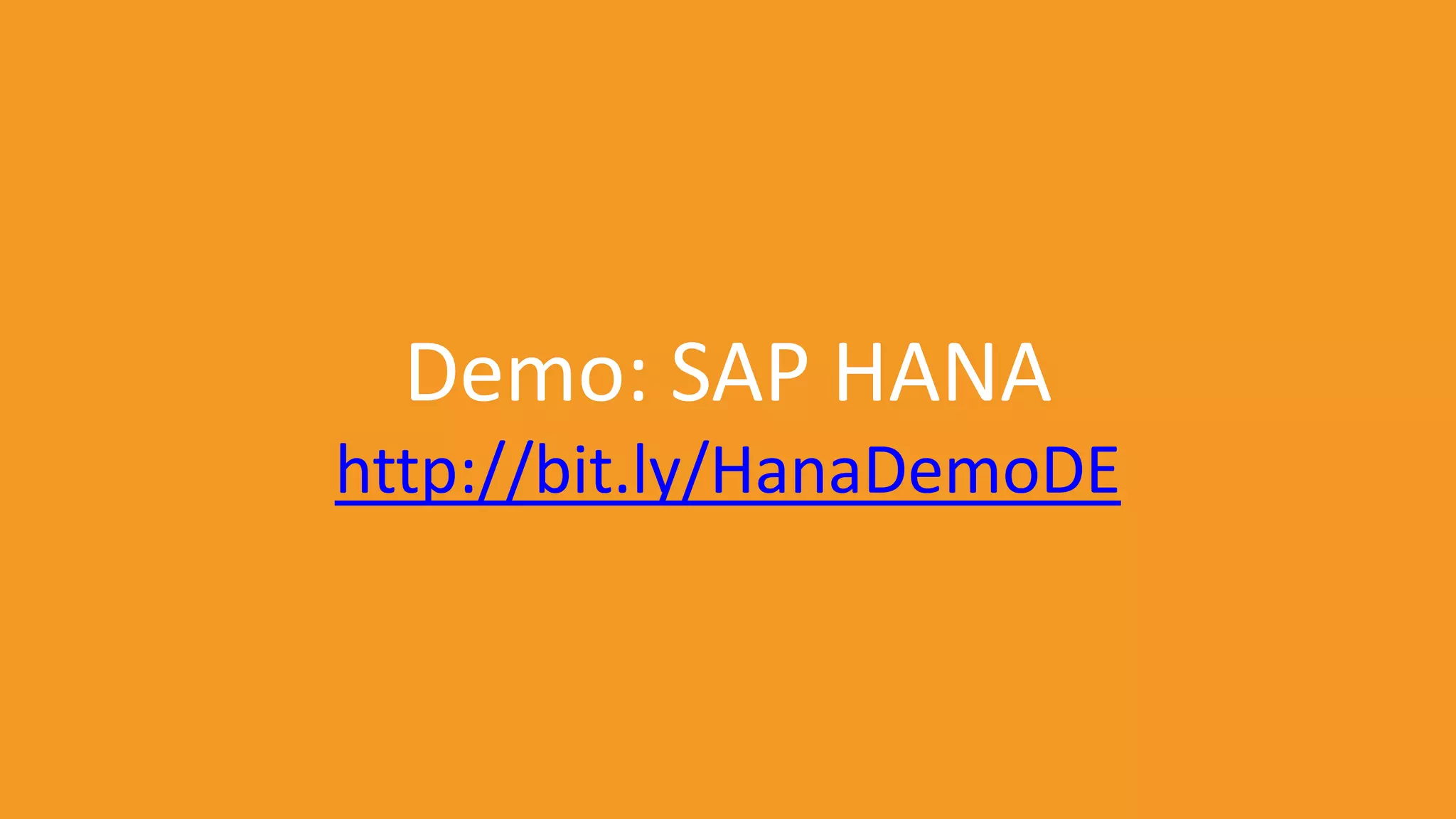 Demo: SAP HANA
http://bit.ly/HanaDemoDE

 