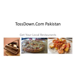 TossDown.Com Pakistan
Get Your Local Restaurants
 