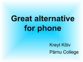 Great alternative for phone Kreyt Kõiv Pärnu College 