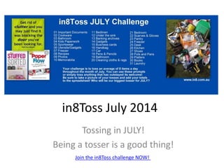 in8Toss July 2014
Tossing in JULY!
Being a tosser is a good thing!
Join the in8Toss challenge NOW!
 