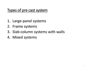 Types of pre cast system
1. Large-panel systems
2. Frame systems
3. Slab-column systems with walls
4. Mixed systems
11
 