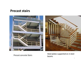 9
Precast stairs
Precast concrete Stairs
Steel plates supported on 2 steel
beams
 