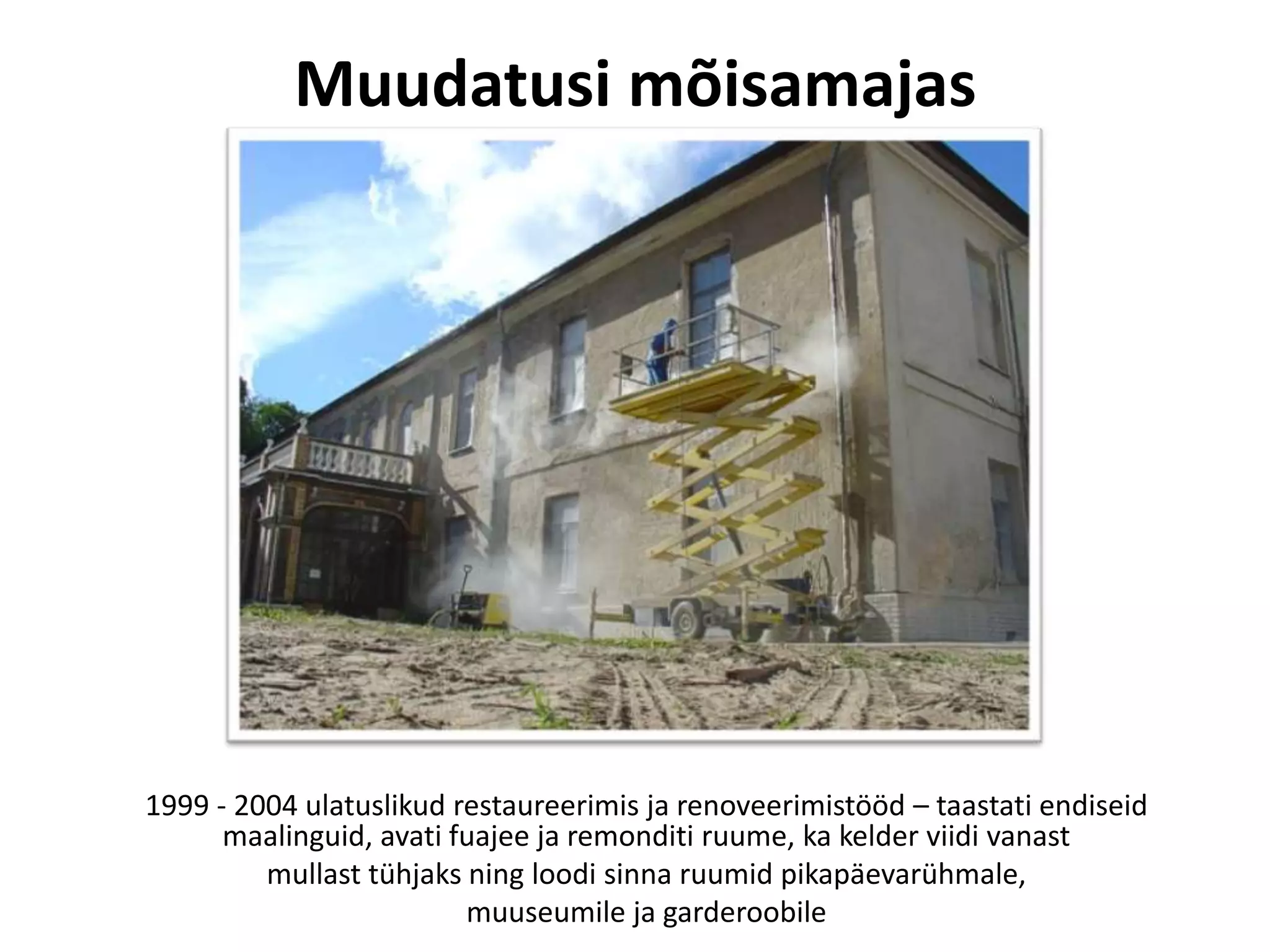 Muudatusi mõisamajas

1999 - 2004 ulatuslikud restaureerimis ja renoveerimistööd – taastati endiseid
maalinguid, avati fuajee ja remonditi ruume, ka kelder viidi vanast
mullast tühjaks ning loodi sinna ruumid pikapäevarühmale,
muuseumile ja garderoobile

 