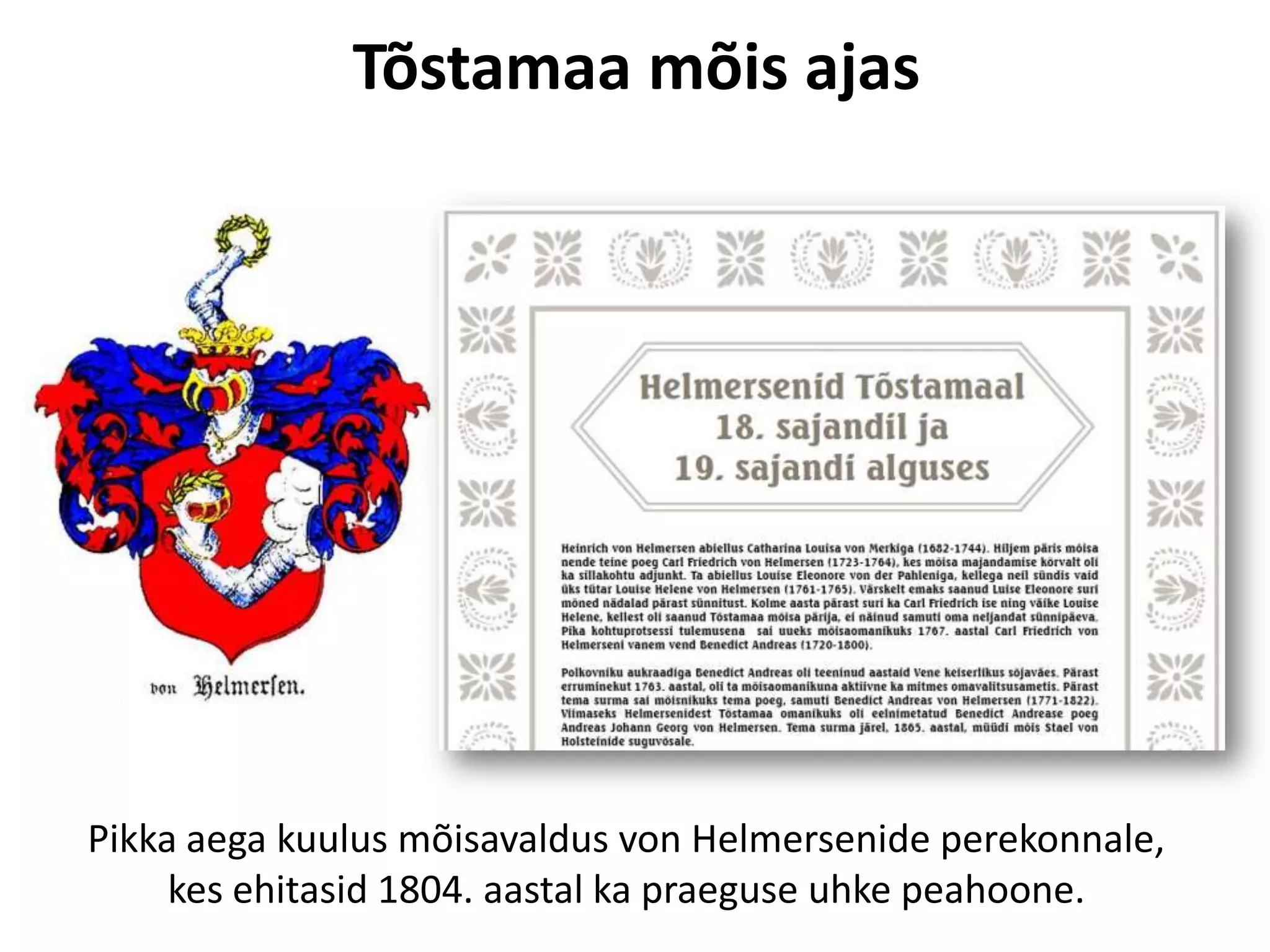Tõstamaa mõis ajas

Pikka aega kuulus mõisavaldus von Helmersenide perekonnale,
kes ehitasid 1804. aastal ka praeguse uhke peahoone.

 