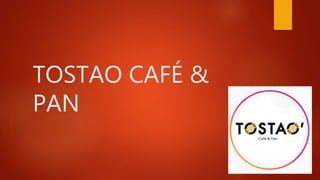 TOSTAO CAFÉ &
PAN
 