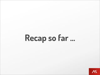 Recap so far ...
 