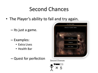 The Player’s ability to fail and try again.Its just a game.Examples:Extra LivesHealth BarQuest for perfectionSecond Chances