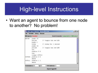 High-level Instructions
• Want an agent to bounce from one node
  to another? No problem!
 