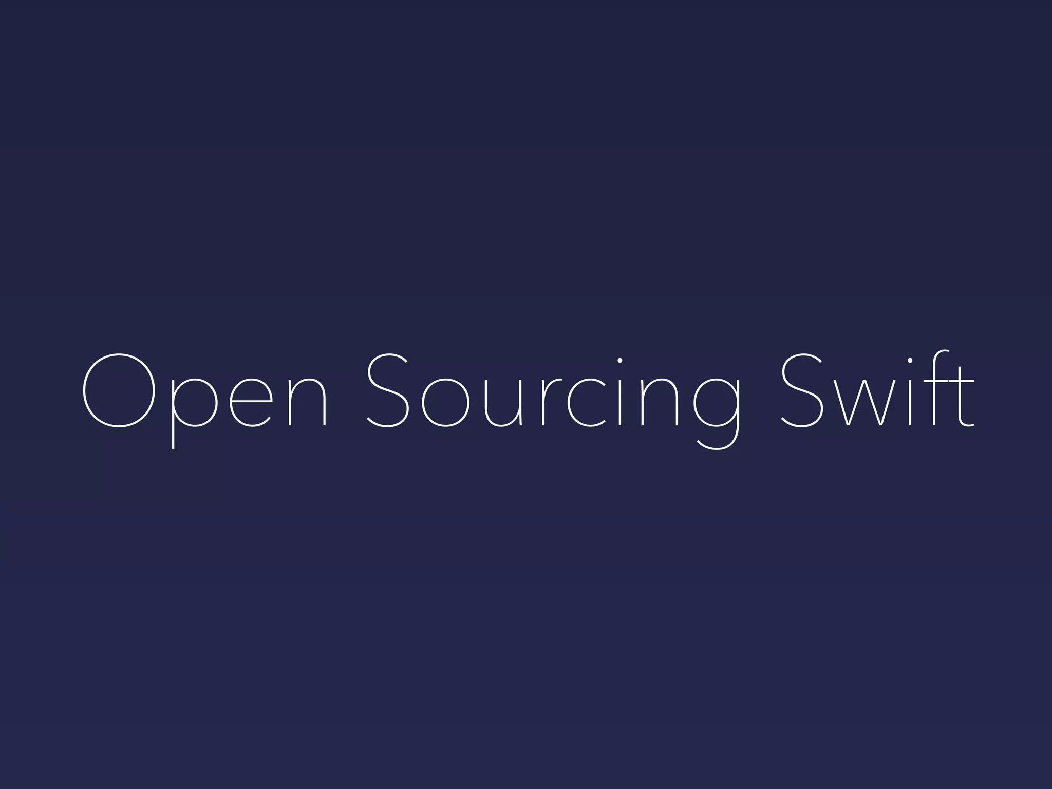 Open Sourcing Swift
 