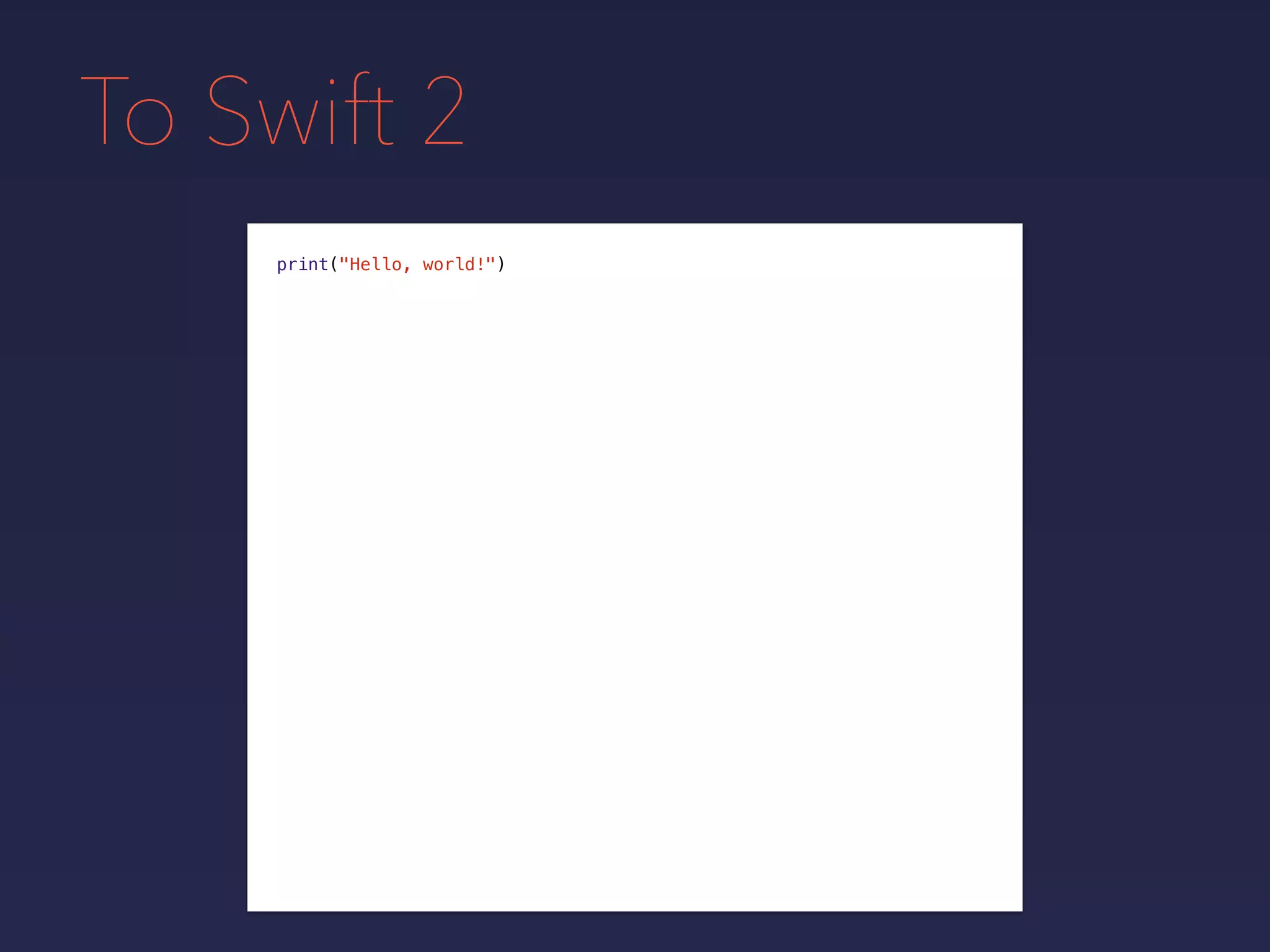 To Swift 2
print("Hello, world!")
 