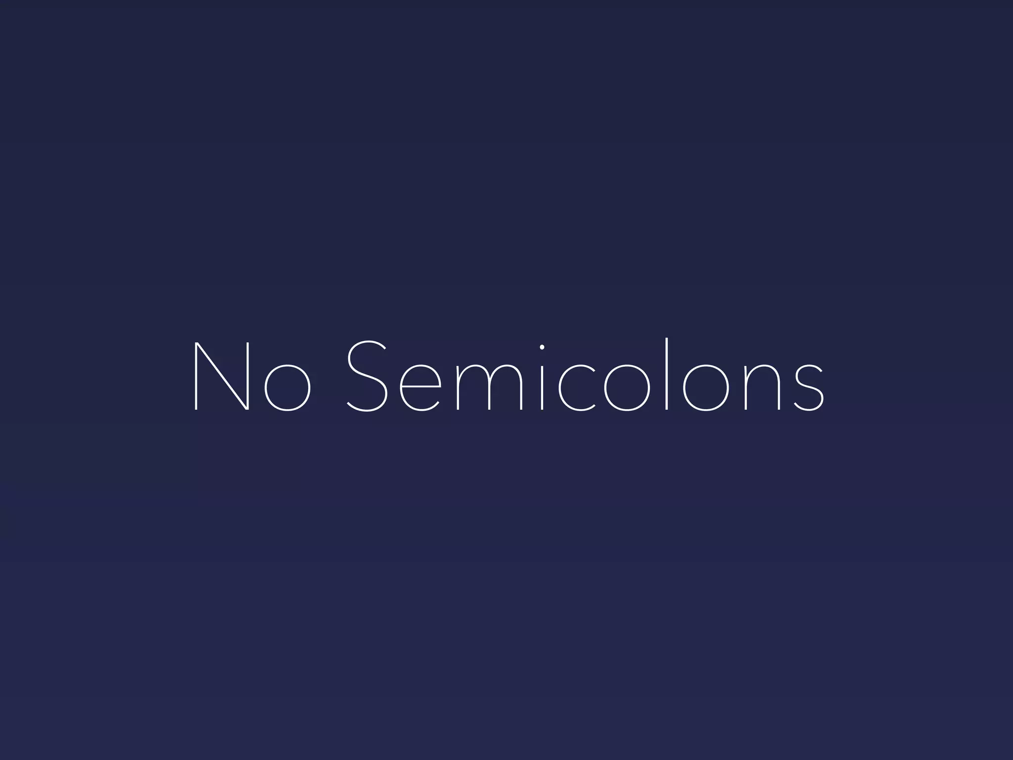 No Semicolons
 