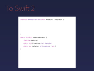 To Swift 2
extension RawRepresentable where RawValue: IntegerType {
}
public protocol RawRepresentable {
typealias RawValue
public init?(rawValue: Self.RawValue)
public var rawValue: Self.RawValue { get }
}
 