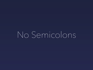 No Semicolons
 