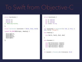 To Swift from Objective-C
let coordinate = Coordinate(x: 0.0, y: 0.0, z:
0.0, title: "Origin")
let movement = Movement.Nor...