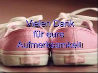 Vielen Dank
    für eure
Aufmerksamkeit!
 