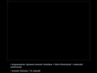 timpanonban: építszeti elemek: árkádsor + fiktív állatalakok + absztrakt motívumok mozaik: Deézisz / 13. századi 