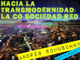 Hacia la
Transmodernidad:
Transmodernidad
La Co-Sociedad-RED
 