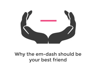 Why the em-dash should be
your best friend
 