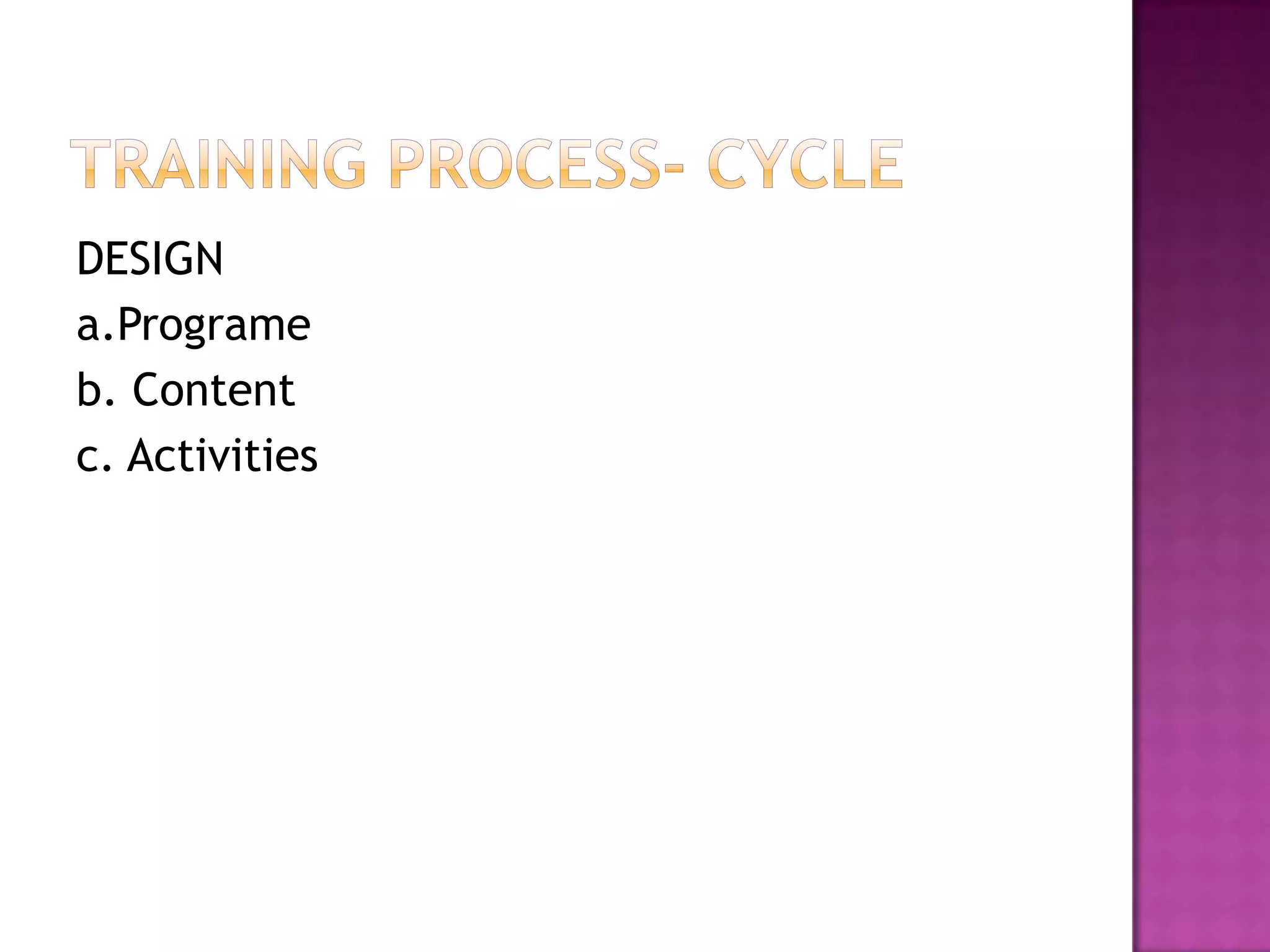 DESIGN
a.Programe
b. Content
c. Activities