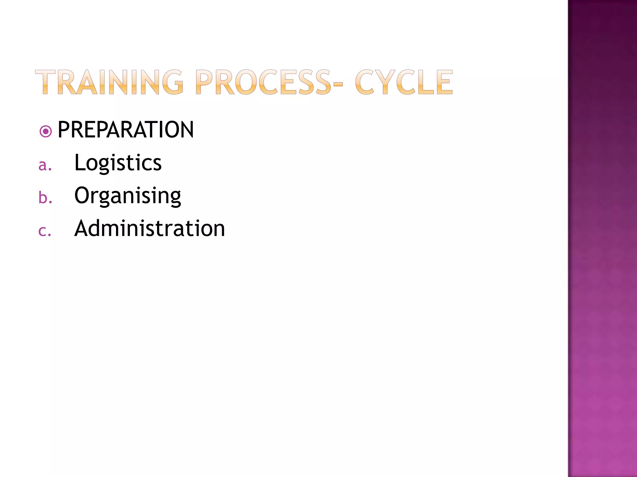  PREPARATION
a. Logistics
b. Organising
c. Administration