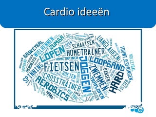 • CARDIO: verbranding van voornamelijk vetten
• KRACHT : opbouw van vooral spieren
Meest effectief = combineren!
Voorbeelden:
• Kettlebell
• Bodypump
• Bootcamp
• Rondje verschillende fitness apparaten
Cardio- en krachttraining
 