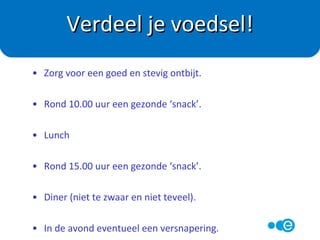 Aanbevolen hoeveelheden voedingsmiddelen per dag
Basisvoeding 19 – 50 jaar 51 – 70 jaar
Brood 5 – 6 sneetjes 4 – 6 sneetjes
Aardappelen
(pasta, rijst)
4 stuks
(100 gr. ongekookt)
3 – 4 stuks
(80-100 gr. ongekookt)
Groente 5 groentelepels
(250 gram)
5 groentelepels
(250 gram)
Fruit 2 porties (200 gram) 2 porties (200 gram)
Zuivel
kaas
2-3 glazen
1,5 plak
2-3 glazen
1,5 plak
Vlees
Vis
100 gram (max 500/wk)
100 gram
100 gram (max 500/wk)
100 gram
Eieren 2-3 per week 2-3 per week
Smeer- en
bereidingsvet
40-60 gram 40-60 gram
Vocht 1½- 2 liter 1½-2 liter
 