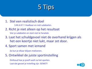 Aan een sportplan
beginnen is vaak het
punt niet, doorzetten
blijkt in de regel veel
moeilijker…
 
