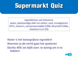 Jam bevat veel suiker en géén vet: 30 kcal per snee
Pindakaas bevat weinig suiker en véél vet : 90 kcal per snee
1 gram vet levert 2x zoveel calorieën
als 1 gram suiker!
Let op:
Veel suiker -> schommelingen bloedsuikerspiegel -> zin in suiker
Veel vet -> veel calorieën -> oppassen met hoeveelheid
Suiker of vet?
 