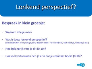 Als je meer energie verbrandt dan je inneemt
dan val je af.
Ga op zoek naar gedragsveranderingen in je
leefstijl.
- Meer of anders bewegen
- Bewuster eten
Uitgangspunt
 