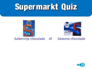 Voedingswaarde per schaaltje
(150 gram)
Energie 350 kcal
eiwit 7 g
koolhydraten 36 g
vet 19 g
(10 gram verzadigd vet)
Voedingswaarde per 3 bolletjes
(150 gram)
energie 120 kcal
eiwit 0 g
koolhydraten 30 g
vet 0 g
Supermarkt Quiz
Chipolatapudding óf Sorbet ijs?
 