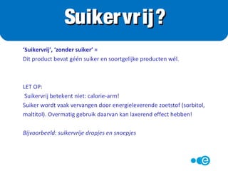 Voedingswaarde per 100 gram
energie 485 kcal
eiwit 5,7 g
koolhydraten 12,1 g
vet 34,9 g, waarvan
20,3 g
verzadigd
Voedingswaarde per 100 gram
energie 538 kcal
eiwit 6,6 g
koolhydraten 54,7 g
vet 32,6 g, waarvan
18,9 g
verzadigd
Supermarkt Quiz
Suikervrije chocolade óf Gewone chocolade
 