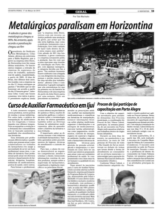 QUARTA-FEIRA, 17 de Março de 2010
                                                                                             GERAL                                                                                           O REPÓRTER      19

                                                                                         Por Taís Machado




 Metalúrgicos paralisam em Horizontina
A adesão à greve dos                            que “a empresa John Deere,
                                                entrou com um recurso na
metalúrgicos chegou a                           Justiça pedindo uma anulação
90%. No entanto, após                           da greve, por achar que ela
                                                não seria legítima, mas como
acordo a paralisação                            o sindicato, juntamente com a
chegou ao fim                                   Federação, teve todo cuidado
                                                de fazer tudo dentro da lei,

O    presidente do Sindicato                    a juíza negou esse pedido”.
     dos Metalúrgicos, Celso                    Com adesão de 90% dos fun-
Adams, afirmou em entrevista                    cionários, a greve continuou
para a Rádio Repórter, que a                    e a empresa novamente pediu
greve na empresa John Deere,                    a anulação. Isso fez com que
de Horizontina teve fim nessa                   a juíza marcasse uma reunião
última sexta-feira. Os funcio-                  de conciliação em Porto Ale-
                                                gre, com algumas vantagens,
nários exigiam a retirada de
                                                a categoria decidiu por fim a
câmeras de segurança do
                                                greve. “Em nenhum momento
setor de trabalho, aumento                      houve confronto com a brigada
real de salário, insalubridade,                 ou com dirigentes da empresa,
a partir de 2005, 10 dias de                    porque o portão estava livre,
férias, dos últimos dois anos.                  foi uma escolha dos trabalha-
Em reunião com a empresa na                     dores”, afirmou Celso e com-
no dia 12, foram entregues as                   plementou “a grande vantagem
pautas e “decidido que se não                   que nós entendemos foi que
houvesse um acordo a partir                     na primeira vez da história de
do dia 15 haveria greve”, infor-                Horizontina e de uma empresa
mou Celso. Como não houve                       do porte da John Deere parou
consenso, teve início à greve.                  por uma semana. Abre um
O presidente explicou ainda                     precedente na história”.         Após acordo, os trabalhadores retornaram o trabalho na última sexta-feira



Curso de Auxiliar Farmacêutico em Ijuí                                                                                           Procon de Ijuí participa de
                                                                                                                                 capacitação em Porto Alegre
    A todo momento surgem                       o curso oferece noções básicas   atender as prescrições médi-
novos produtos, novos pontos                    de química e física, noções de   cas; auxiliar nas manipulações                     Com o objetivo de capaci-                   rante o evento poderá ser apli-
de vendas e novas indústrias.                   operações gaélicas e conheci-    medicamentosas e cosméticas                     tar servidores para atender                    cado no Procon ijuiense. Nesta
Por outro lado, a prática de                    mentos sobre a terminologia      em farmácias de manipulação;                    às demandas dos Procons                        sexta-feira, 26, os resultados do
manipulação de medicamen-                       da área. Os alunos aprendem      fornecer informações técni-                     municipais, o coordenador do                   encontro de capacitação serão
tos foi resgatada e tomou                       também sobre as diversas         cas sobre plantas medicinais;                   Procon de Ijuí, Vilson Cabral,                 repassados aos demais servido-
impulso nos últimos tempos.                     formas de administrar medi-      organizar a distribuições e os                  participou, na semana passa-                   res. Com relação à instalação do
Para acompanhar a evolução e                    camentos, além de aprender       estoques de medicamentos;                       da, de um encontro em Porto                    Sindec em Ijuí, Cabral destacou
a demanda dos consumidores                      sobre a história da farmácia e   executar tarefas administrati-                  Alegre onde assuntos relativos                 que nos dias 15 e 16 de abril,
tem se buscado aumentar a                       sua evolução.                    vas como pagamentos, recebi-                    aos trabalhos dentro do órgão                  será realizado estágio com os
qualidade dos atendimentos                          É importante saber as di-    mentos, controle de estoque,                    foram debatidos.                               servidores locais.
nas farmácias.                                  versas normas e leis relativas   registro de material e higiene                     Durante os dois dias de                         Já nesta quarta-feira, 23, a
    Essa demanda por profis-                    à atividade farmacêutica. Tam-   do ambiente; Auxiliar como um                   evento, na quinta-feira e na                   partir das 16h, será realizado
sionais diferenciados e qualifi-                bém aprendem sobre procedi-      todo o farmacêutico;técnicas de                 sexta-feira, as mais de 100                    o encontro do Conselho Muni-
cados que possam atuar como                     mentos de higiene, técnicas      injetáveis;       técnicas para                 pessoas de Procons de todo                     cipal de Defesa do Consumidor
colaboradores no trabalho                       de atendimento e controle de     aferição de pressão arterial,                   o Rio Grande do Sul se envol-                  (Comdecon). O encontro será
do farmacêutico fez surgir a                    estoque.                         glicose e temperatura; e o inte-                veram no debate de temas                       promovido na sede do Procon
necessidade de se ter um bom                        Para isso, o aluno do cur-   ressado do curso deve ter em                    que foram desde a forma de                     do município. Durante o even-
profissional nessa área, o au-                  so desenvolverá as seguin-       mente que estará se preparando                  atendimento ao consumidor                      to, a professora de direito do
xiliar de farmácia. Esse profis-                tes competências: atender e      para atuar como um verdadeiro                   até os serviços essenciais e o                 consumidor da Unijuí, Fabiana
sional pode atuar em diversos                   orientar o cliente, fornecendo   profissional da saúde. Se com-                  mini-estágio para operação do                  Padoin, irá ministrar palestra
setores e departamento de far-                  informações corretas do uso      prometendo com o bem estar do                   Sistema Nacional de Defesa do                  sobre a atuação das atribuições
mácias, drogarias, hospitais,                   dos produtos, sempre sobre a     ser humano e a qualidade do seu                 Consumidor (Sindec).                           dos conselheiros do Condecom
indústrias de medicamentos,                     supervisão do farmacêutico,      atendimento.                                       Conforme Vilson Cabral, o                   e as atividades principais do
postos de saúde, entre outros.                  respeitando a legislação espe-       Fique atento! As inscrições                 conhecimento adquirido du-                     Procon.
    Para formar o profissional,                 cífica e os princípios éticos;   para o curso de Auxiliar Farma-
                                                                                 cêutico já estão abertas na Rede
                                                                                 Datawork, empresa participante
                                                                                 do Programa Redes de Coopera-
                                                                                 ção, desenvolvido pela Unijuí e
                                                                                 SEDAI-RS. O Curso oferece mate-
                                                                                 rial didático exclusivo moderno
                                                                                 e atualizado, com professor e
                                                                                 farmacêutica altamente qualifi-
                                                                                 cado, as aulas são 100% presen-
                                                                                 cias, com dinâmicas e práticas,
                                                                                 o padrão de qualidade é da Rede
                                                                                 Datawork, e o certificado válido
                                                                                 em todo território nacional. Mais
                                                                                 informações na Rede Datawork,
                                                                                 Rua José Bonifácio, 242, Centro,
                                                                                 em Ijuí ou pelo telefone (55)
Curso está com inscrições abertas na Datawork                                    3332-9933                                       Vilson Cabral relata assuntos abordados em capacitação
 