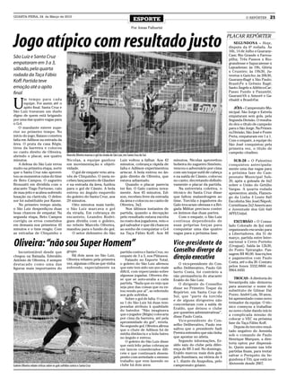 QUARTA-FEIRA, 24 de Março de 2010
                                                                                                      ESPORTE                                                                     O REPÓRTER      21

                                                                                                     Por Jonas Palharini




Jogo atípico com resultado justo                                                                                                                                       PLACAR REPÓRTER
                                                                                                                                                                          SEGUNDONA – Hoje,
                                                                                                                                                                       disputa da 6ª rodada. Às
                                                                                                                                                                       16h, 14 de Julho x Guarany-
                                                                                                                                                                       Cam; Rio Grande x Farrou-
São Luiz e Santa Cruz                                                                                                                                                  pilha; Três Passos x Rio-
empataram em 3 a 3,                                                                                                                                                    grandense e Sapucaiense x
sábado, pela quarta                                                                                                                                                    Lajeadense; às 19h, Glória
                                                                                                                                                                       x Cruzeiro; às 19h30, Ju-
rodada da Taça Fábio                                                                                                                                                   ventus x Gaúcho; às 20h30,
Koff. Partida teve                                                                                                                                                     Guarany-Bagé x São Paulo;
                                                                                                                                                                       Brasil-Pe x Grêmio Bagé;
emoção até o apito                                                                                                                                                     Santo Ângelo x Atlético-Car;
final                                                                                                                                                                  Passo Fundo x Panambi;
                                                                                                                                                                       Guarani-VA x Aimoré e Ga-


U
       m tempo para cada                                                                                                                                               ribaldi x Brasil-Far.
       equipe. Foi assim até o
       apito final. Santa Cruz e                                                                                                                                          JÓIA – Campeonato Mu-
São Luiz travaram um duelo                                                                                                                                             nicipal. São Jorge e Estrela
digno de quem está brigando                                                                                                                                            empataram sem gols, pela
por uma das quatro vagas para                                                                                                                                          Segunda Divisão. O resulta-
o G-4.                                                                                                                                                                 do deu o título de campeão
    O mandante esteve supe-                                                                                                                                            para o São Jorge. Na Primei-
rior no primeiro tempo. No                                                                                                                                             ra Divisão, São José e Ponte
início do jogo, Baiano cometeu                                                                                                                                         Preta, empataram em 1 a 1.
falta em Adilson na entrada da                                                                                                                                         Com o empate, a equipe do
área. O prata da casa Régis,                                                                                                                                           São José conquistou pela
tirou da barreira e colocou                                                                                                                                            primeira vez, o título de
no canto direito de Oliveira,                                                                                                                                          campeão citadino.
abrindo o placar, aos quatro                       Marcelo Oliveira marcou o gol da virada do São Luiz, em Santa Cruz do Sul
minutos.                                           Nicolas, a equipe ganhou Luiz voltou a falhar. Aos 42                             minutos, Nicolas aproveitou          SUB-20 – O Palestino
    A defesa do São Luiz errou                     em movimentação e objeti- minutos, cobrança rápida de                             bobeira do zagueiro Simônio,      conquistou antecipada-
muito na primeira etapa, sorte                     vidade.                                          falta e Adilson experimentou     venceu o adversário por cima      mente uma das vagas para
que o Santa Cruz não aprovei-                          O gol de empate veio atra- ariscar. A bola entrou no ân-                      com um toque sutil de cabeça      a próxima fase do Cam-
tou os momentos ruins do time                      vés de Chiquinho. O meia re- gulo direito de Oliveira, que                        e na saída de Cássio, colocou     peonato Municipal Sub-
de Beto Campos. O zagueiro                         cebeu lançamento de Glauber estava adiantado.                                     no canto, decretando definiti-    20, após a goleada de 6x2
Bronzatti em dividida com o                        e na entrada da área, fuzilou                         Quando o placar parecia     vamente o placar da partida.      sobre o União do Getúlio
atacante Tiago Furtuoso, caiu                      para o gol de Cássio. A bola ter fim. O Galo cantou nova-                            Na entrevista coletiva, o      Vargas. A quarta rodada
de mau jeito e acabou sofrendo                     entrou no ângulo esquerdo mente. Aos 45 minutos, Ed-                              técnico do Santa Cruz disse       apresentou ainda, Flamen-
luxação na clavícula. O defen-                     do goleiro do Santa Cruz, aos son, recebeu livre da entrada                       que faltou malandragem ao         go da Linha 4 Leste 8x0
sor foi substituído por Raone.                     29 minutos.                                      da área e colocou no canto de    time. Torcida e jogadores do      Escolinha São José/Nápoli;
    No primeiro tempo ainda,                           Oito minutos mais tarde, Oliveira, 3x2.                                       Galo trocaram ofensas e a Bri-    Corinthians 2x2 Americano
o São Luiz desperdiçou duas                        o São Luiz marcava o gol                               Nos últimos instantes de   gada Militar precisou conter      e Juventude dos Gói 6x0
boas chances de empatar. Na                        da virada. Em cobrança de partida, quando a decepção                              os ânimos das duas partes.        AFFI/Unijuí.
segunda etapa, Beto Campos                         escanteio, Leandro Rodri- pelo resultado estava escrita                              Com o empate, o São Luiz
corrigiu os erros cometidos                        gues dividiu com o goleiro, no rosto dos jogadores, veio o                        continua dependendo de               EXCURSÃO – O Consu-
em demasia nos primeiros 45                        no rebote Marcelo Oliveira, gol salvador e que dá chances                         suas próprias forças para         lado Colorado de Ijuí está
minutos e o time reagiu. Com                       mandou para o fundo do gol. ao sonho de conquistar o G-4                          conquistar uma das quatro         organizando excursão para
as entradas de Chiquinho e                             O setor defensivo do São na Taça Fábio Koff. Aos 48                           vagas para a próxima fase.        a Libertadores, dia 31 de
                                                                                                                                                                       março, partida entre Inter-

Oliveira: “não sou Super Homem”                                                                                                      Vice-presidente do                nacional x Cerro Porteño
                                                                                                                                                                       (Uruguai). Saída às 12h30,
    Incontestável desde que                        grupo.                                   partida contra o Santa Cruz, no          Conselho diverge da               do Posto Ypirangão. Pas-
                                                                                                                                                                       sagem R$ 80,00. Inscrições
chegou na Baixada, Ederaldo
Antônio de Oliveira, é sempre
                                                      Há dois anos no São Luiz,
                                                   Oliveira rebateu pela primeira
                                                                                            empate de 3 a 3, nos Plátanos.
                                                                                                Falando no Esporte Total,
                                                                                                                                     direção executiva                 e pagamentos com Paulo
                                                   vez, algumas críticas que vinha          o goleiro do São Luiz afirmou               O vice-presidente do Con-      Costa, até o dia 30. Contato
destacado como uma das
                                                   sofrendo, especialmente na               que este tem sido um ano mais            selho Deliberativo, Paulo Gil-    pelos fones 3332.8866 ou
figuras mais importantes do
                                                                                            difícil, com repercussão sobre           berto Costa, foi contrário a      9964.4450.
                                                                                            algumas jogadas. Oliveira dis-           não permanência do atacante
                                                                                            se que se auto-avalia a cada             Eraldo do São Luiz.                   TROCAS - A diretoria do
                                                                                            partida. “Nada que eu vejo que              O dirigente do Conselho        Veranópolis não demorou
                                                                                            seja pior das coisas que eu es-          disse no Primeiro Toque da        para anunciar o nome do
                                                                                            tou vendo por aí”, se referindo          Repórter, em Santa Cruz do        substituto de Gilmar Dal
                                                                                            aos gols sofridos.                       Sul, que “parte da torcida        Pozzo. André Luís, 50 anos,
                                                                                                Sobre o gol de falta. O cami-        e de alguns dirigentes não        foi apresentado como novo
                                                                                            sa 1 do São Luiz há duas tem-
                                                                                                                                     concordaram com a saída de        treinador da equipe. O téc-
                                                                                            poradas atribuiu à qualidade                                               nico começou a trabalhar
                                                                                                                                     Eraldo, que deixou o clube
                                                                                            do batedor. “Não imaginava                                                 no novo clube dando início
                                                                                                                                     por questões administrativas”,
                                                                                            que o jogador (Régis) colocaria                                            a complicada missão de
                                                                                            por cima da barreira, até pela           disse Paulo Costa.
                                                                                                                                        Vice-presidente do Con-        colocar o VEC na próxima
                                                                                            aproximidade do gol”, revela.                                              fase da Taça Fábio Koff.
                                                                                            No segundo gol, Oliveira afirma          selho Deliberativo, Paulo res-
                                                                                                                                     saltou que o presidente Sadi          Depois do terceiro resul-
                                                                                            que o chute de Adilson foi de                                              tado negativo do Avenida
                                                                                            média distância e a bola bateu           Pereira entendeu que não tinha
                                                                                                                                     que apostar no atleta.            sob o comando de Paulo
                                                                                            no ângulo e entrou.                                                        Henrique Marques, a dire-
                                                                                                O goleiro do São Luiz disse             Segundo informações, Er-
                                                                                                                                     aldo saiu do clube pela difer-    toria optou por dispensá-
                                                                                            que está feliz pelas cobranças
                                                                                                                                     ença de R$ 3 mil. No domingo,     lo. Quem assume nas três
                                                                                            em lances considerados difí-
                                                                                                                                     Eraldo marcou mais dois gols      partidas finais, para tentar
                                                                                            ceis e que continuará desem-
                                                                                                                                     pelo Itumbiara, na vitória de 4   salvar o Periquito da Se-
                                                                                            penho com seriedade o mesmo
                                                                                            trabalho que vem fazendo no              a 1, diante da Anapolina, pelo    gundona é Titi, que está no
                                                                                            clube há dois anos.                      campeonato goiano.                Alviverde desde 2007.
Goleiro Oliveira rebate criticas sobre os gols sofridos contra o Santa Cruz
 