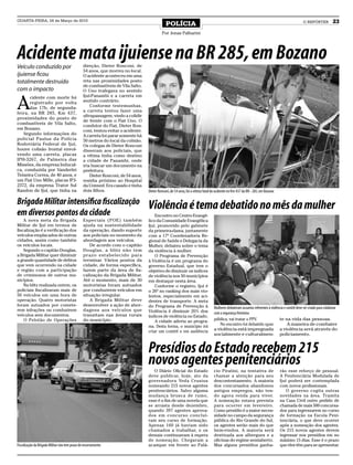 QUARTA-FEIRA, 24 de Março de 2010
                                                                                              POLÍCIA                                                                                             O REPÓRTER           23
                                                                                           Por Jonas Palharini




Acidente mata ijuiense na BR 285, em Bozano
Veículo conduzido por                           direção, Dieter Ronconi, de
                                                54 anos, que morreu no local.
ijuiense ficou                                  O acidente aconteceu em uma
totalmente destruído                            reta nas proximidades posto
                                                de combustíveis de Vila Salto.
com o impacto                                   O Uno trafegava no sentido


A
      cidente com morte foi                     Ijuí-Panambi e a carreta em
      registrado por volta                      sentido contrário.
      das 17h, de segunda-                          Conforme testemunhas,
                                                a carreta tentou fazer uma
feira, na BR 285, Km 437,
                                                ultrapassagem, vindo a colidir
proximidades do posto de
                                                de frente com o Fiat Uno. O
combustíveis de Vila Salto,
                                                condutor do Fiat, Dieter Ron-
em Bozano.                                      coni, tentou evitar o acidente.
   Segundo informações do                       A carreta foi parar somente há
policial Paulus da Polícia                      50 metros do local da colisão.
Rodoviária Federal de Ijuí,                     Os colegas de Dieter Ronconi
houve colisão frontal envol-                    disseram aos policiais, que
vendo uma carreta, placas                       a vítima tinha como destino
IPH-3267, de Palmeira das                       a cidade de Panambi, onde
Missões, da empresa Inducal-                    iria buscar um documento na
ca, conduzida por Vanderlei                     prefeitura.
Teixeira Correa, de 40 anos, e                      Dieter Ronconi, de 54 anos,
um Fiat Uno Mille, placas IPJ-                  residia próximo ao Hospital
2372, da empresa Trator Sul                     da Unimed. Era casado e tinha
Randon de Ijuí, que tinha na                    dois filhos.                      Dieter Ronconi, de 54 anos, foi a vítima fatal do acidente no Km 437 da BR - 285, em Bozano

Brigada Militar intensifica fiscalização                                          Violência é tema debatido no mês da mulher
em diversos pontos da cidade                                                          Encontro no Centro Evangé-
    A nova meta da Brigada                      Especiais (POE) também            lico da Comunidade Evangélica
Militar de Ijuí em termos de                    ajuda na sustentabilidade         Ijuí, promovido pelo gabinete
fiscalização é a verificação dos                da operação, dando suporte        da primeira-dama, juntamente
veículos emplacados de outras                   aos policiais no momento da       com a 17ª Coordenadoria Re-
cidades, assim como também                      abordagem aos veículos.           gional de Saúde e Delegacia da
os veículos locais.                                 De acordo com o capitão       Mulher, debateu sobre o tema
    Segundo o capitão Douglas,                  Douglas, a blitz não tem          da violência à mulher.
a Brigada Militar quer diminuir                 prazo estabelecido para               O Programa de Prevenção
a grande quantidade de delitos                  terminar. Vários pontos da        à Violência é um programa do
que vem ocorrendo na cidade                     cidade, de forma específica,      governo Estadual, que tem o
e região com a participação                     fazem parte da área de fis-       objetivo de diminuir os indíces
de criminosos de outros mu-                     calização da Brigada Militar.     de violência nos 50 municípios
nicípios.                                       Até o momento, mais de 30         em destaque nesta área.
    Na blitz realizada ontem, os                motoristas foram autuados             Conforme o registro, Ijuí é
policiais fiscalizaram mais de                  por conduzirem veículos em        o 26º no ranking dos mais vio-
50 veículos em uma hora de                      situação irregular.               lentos, especialmente em aci-
operação. Quatro motoristas                         A Brigada Militar deve        dentes de transporte. A meta
foram autuados por comete-                      desenvolver a ação de abor-       do Programa de Prevenção à                     Mulheres debateram assuntos referentes à violência e comitê deve ser criado para colaborar
rem infrações ou conduzirem                     dagens aos veículos que           Violência é diminuir 20% dos
veículos sem documentos.                        transitam nas áreas rurais                                                       com a segurança feminina
                                                                                  índices de violência no Estado.
    O Pelotão de Operações                      do município.                         A cidade aderiu ao progra-                 pública, vai tratar o PPV.                     te na vida das pessoas.
                                                                                  ma. Desta forma, o município irá                   No encontro foi debatido que                      A maneira de combater
                                                                                  criar um comitê e em audiência                 a violência está impregnada a violência será através do
                                                                                                                                 socialmente e culturalmen- policiamento.


                                                                                  Presídios do Estado recebem 215
                                                                                  novos agentes penitenciários
                                                                                     O Diário Oficial do Estado                  cio Piratini, na tentativa de                   rão esse reforço de pessoal.
                                                                                  deve publicar, hoje, ato da                    chamar a atenção para seu                       A Penitenciária Modulada de
                                                                                  governadora Yeda Crusius                       descontentamento. A maioria                     Ijuí poderá ser contemplada
                                                                                  nomeando 215 novos agentes                     dos concursados abandonou                       com novos profissionais.
                                                                                  penitenciários. Salvo alguma                   antigos empregos, não ten-                          O governo cogita outras
                                                                                  mudança brusca de rumo,                        do agora renda para viver.                      novidades na área. Tramita
                                                                                  esse é o fim de uma novela que                 A nomeação estava prevista                      na Casa Civil outro pedido de
                                                                                  se arrasta desde dezembro,                     para ocorrer em fevereiro.                      chamada de mais 500 concursa-
                                                                                  quando 397 agentes aprova-                     Como presídio é a maior neces-                  dos para ingressarem no curso
                                                                                  dos em concurso concluí-                       sidade no campo da segurança                    de formação na Escola Peni-
                                                                                  ram seu curso de formação.                     pública do Rio Grande do Sul,                   tenciária, o que deve ocorrer
                                                                                  Apenas 160 já haviam sido                      os agentes serão mais do que                    após a nomeação dos agentes.
                                                                                  chamados a trabalhar, e os                     bem-vindos. A maioria será                      Os 215 novos agentes devem
                                                                                  demais continuavam à espera                    destinada aos albergues e a                     ingressar nos presídios em no
                                                                                  de nomeação. Chegaram a                        oficinas do regime semiaberto.                  máximo 15 dias. Esse é o prazo
Fiscalização da Brigada Militar não tem prazo de encerramento                     acampar em frente ao Palá-                     Mas alguns presídios ganha-                     que eles têm para se apresentar.
 