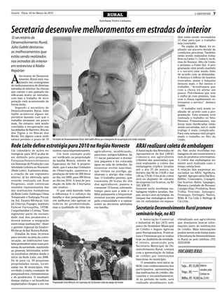Quarta - Feira, 24 de Março de 2010
                                                                                                RURAL                                                                                O REPÓRTER        7
                                                                                        Estefania Vieira Linhares


Secretaria desenvolve melhoramentos em estradas do interior
 O secretário de                                                                                                                                                     dias estão sendo necessários
                                                                                                                                                                     15 dias para que o trabalho
Desenvolvimento Rural,                                                                                                                                               seja concluído.
Júlio Gabbi destacou                                                                                                                                                     Na região de Mauá, foi re-
                                                                                                                                                                     alizado um socorro devido às
os melhoramentos que                                                                                                                                                 condições precárias. Também
estão sendo realizados                                                                                                                                               estão sendo realizados traba-
                                                                                                                                                                     lhos na Linha 11, Linha 4, na di-
nas estradas do interior                                                                                                                                             visa de Bozano, Alto da União
em entrevista à Rádio                                                                                                                                                e próximo a Fonte Ijuí. A pro-
                                                                                                                                                                     gramação está sendo mantida
Repórter                                                                                                                                                             e o socorro está sendo feito



A
                                                                                                                                                                     de acordo com as demandas.
       Secretaria de Desenvol-
                                                                                                                                                                     A demora é reflexo de bueiros
       vimento Rural está rea-                                                                                                                                       trancados, assim a máquina
       lizando um cronograma                                                                                                                                         demora mais, e flui menos o
de melhoramentos de diversas                                                                                                                                         trabalho. “Acreditamos que
estradas do interior. As chuvas                                                                                                                                      com a chuva irá aliviar um
que caíram o ano passado da-                                                                                                                                         pouco. Percebemos que tem
nificaram muito as estradas,                                                                                                                                         o milho já com prejuízo, mas
com isso o trabalho de recu-                                                                                                                                         com a chuva rapidamente re-
peração está acontecendo de                                                                                                                                          tornamos o serviço”, destaca
forma lenta.                                                                                                                                                         Gabbi.
    Segundo o secretário de                                                                                                                                              O trabalho está sendo re-
Desenvolvimento Rural, Julio                                                                                                                                         alizado de acordo com a pro-
Gabbi aconteceu alguns im-                                                                                                                                           gramação. Esta semana será
previstos fazendo com que o                                                                                                                                          realizada o trabalho no Sítio
trabalho atrasasse um pouco                                                                                                                                          Floresta. Primeiramente, nas
mais. No entanto, está sendo                                                                                                                                         áreas mais danificadas estão
concluída a recuperação nas                                                                                                                                          sendo socorridas, isto é, onde
localidades de Barreiro, Rincão                                                                                                                                      trafego é mais complicado.
dos Tigres e no Rincão dos                                                                                                                                           Para esta semana está progra-
Becks. Em alguns casos onde                                                                                                                                          mado o trabalho no Alto da
estava previsto o prazo de 10      Secretário de Desenvolvimento Rural, Julio Gabbi afirma que cronograma de recuperação está sendo cumprido                         União.

Rede Leite define estratégia para 2010 na Região Noroeste                                                                        ARAI realizará coleta de embalagens
Um calendário de ações es-         muitos casos impressionantes.                  agricultores, modificando,                     A Associação das Revendas de        do. Não serão recebidas em-
tratégicas para 2010 acaba de         Um bom exemplo pode                         para isso, antigos hábitos. As                 Agroquímicos de Ijuí (ARAI)         balagens de micronutrientes e
ser definido pelo programa         ser verificado na propriedade                  17 vacas passaram a dormir                     comunica aos agricultores           nem de produtos veterinários.
Pesquisa-Desenvolvimento           da família Wunch, interior de                  nos piquetes e foi colocada                    (clientes das associadas) que       A coleta das embalagens so-
em Sistemas de Produção com        Esperança do Sul. A proprie-                   água na sala de ordenha. As                    está realizando a coleta das        mente será realizada caso o
Atividade Leiteira no Noroeste     dade, que é uma das Unidades                                                                  embalagens tríplice lavadas         tempo esteja bom.
                                                                                  terneiras recém nascidas,
(Rede Leite). A primeira delas,    de Observação, aumentou a                                                                     até o dia 25 de março, no           A relação das empresas as-
                                                                                  que viviam na pocilga, ga-
a criação de um regimento          produção de leite de 200 litros                                                               horário das 8h às 11h30 e das       sociadas na ARAI: Agriflora,
                                                                                  nharam o abrigo das caba-
interno, já foi efetivada após     ao dia, em 2008, para 300 litros                                                              14h às 17h30. O local da coleta     Agrofel, Agropecuária Dal Ros,
                                                                                  nas. O trabalho penoso, que                    será no depósito de calcário        Bilibio, Centenário, Copagril,
reunião realizada em Bom           ao dia em 2010. A área de pro-                 consumia 20 horas do dia                       da empresa Goi Scarton, na RS       Goi Scarton, Relva, Gaspagro,
Progresso, onde estiveram          dução de leite de 5 hectares                   dos agricultores, passou a                     342, KM 35.                         Marasca (unidade de Bozano/
reunidos representantes das        não mudou.                                     consumir 15 horas, sobrando                    Somente serão recebidas em-         Catuípe/Jóia), Produtiva, Nova
dez instituições fundadoras           O que está fazendo toda                     tempo para que a mãe e a                       balagens tríplice lavadas, lim-     Trilha, Precisão, Synaagro,
da Rede Leite: Embrapa Clima       a diferença é o esforço da                     filha passassem a frequentar                   pas, secas e sem as tampas. As      Promaqui, Fertiagro, Nativa,
Temperado e Embrapa Pecuá-         família e dos pesquisadores                    eventos sociais promovidos                     tampas das embalagens deve-         Wille & Cia Ltda e Bottega &
ria Sul, Emater/RS-Ascar, Uni-     em melhorar não apenas os                      pela comunidade e a opinar                     rão vir embaladas em separa-        Cia Ltda.
juí, Unicruz, Fepagro, Instituto   índices de produtividade,                      sobre as decisões adotadas
Federal Farroupilha, UFSM,
Cooperfamiliar e Cotrisa. “Esse
                                   mas a qualidade de vida dos                    em família.                                    Secretaria Desenvolvimento Rural promove
regimento parte da necessi-                                                                                                      seminário hoje, na ACI
dade real dos produtores e
deverá nortear a integração                                                                                                         A Associação Comercial           vidualizado aos agricultores
entre essas instituições”, disse                                                                                                 e Industrial de Ijuí (ACI) será     que desejarem buscar infor-
o gerente regional da Emater/                                                                                                    palco do Seminário Municipal        mações junto às instituições
RS-Ascar de Ijuí, Romeu Rohde.                                                                                                   de Crédito e Seguro Agrícola        de crédito. Mais informações
    Dotadas de mais recursos                                                                                                     para Hortigranjeiros, Fruticul-     podem serem solicitadas junto
para investir na área da comu-                                                                                                   tura e Viveiristas que se realiza   à Secretaria de Desenvolvimen-
nicação, as instituições tam-                                                                                                    hoje, no Auditório da entidade.     to Rural ou pelo telefone (55)
bém pretendem estar mais pró-                                                                                                    O evento, promovido pela            3332-9248.
ximas da sociedade, mantendo                                                                                                     Secretaria Municipal de De-
                                                                                                                                 senvolvimento Rural, contará
as pessoas informadas sobre
os resultados obtidos desde o                                                                                                    com a apresentação de linhas        INDICADORES RURAIS
início da Rede Leite, em 2008.                                                                                                   de crédito por instituições
De lá para cá, 50 pequenas                                                                                                       bancárias do município.
propriedades rurais, locali-                                                                                                         O seminário terá início às
zadas em 46 municípios, têm                                                                                                      8h30, com credenciamento dos           Soja....R$ 33,00 Valores
recebido a visita constante de                                                                                                   participantes, apresentações                           cotados pela
pesquisadores, extensionistas                                                                                                    das instituições de crédito, dis-      Trigo...R$
                                                                                                                                                                                        Cotrijui no
e de produtores. O resultado                                                                                                     cussões e encaminhamentos.
                                                                                                                                 Já no período da tarde, será           Milho..R$ 14,00 dia 23/03
dessas visitas e os benefícios
implantados chegam a ser, em
                                   Propriedade Erton Wünsch, em Esperança do Sul durante visita da equipe da Emater              realizado atendimento indi-
 