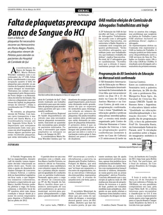 QUARTA-FEIRA, 24 de Março de 2010
                                                                                                 GERAL                                                                O REPÓRTER    9
                                                                                                  Da Redação



Falta de plaquetas preocupa                                                                                          OAB realiza eleição de Comissão de
                                                                                                                     Advogados Trabalhistas até hoje
Banco de Sangue do HCI
Com a falta de
                                                                                                                     A 23º Subseção da OAB de Ijuí
                                                                                                                     escolhe até hoje, a Comissão
                                                                                                                     de Advogados Trabalhistas.
                                                                                                                     De acordo com o advogado
                                                                                                                                                       levar os anseios dos colegas,
                                                                                                                                                       nos problemas que surgirem
                                                                                                                                                       na Justiça do Trabalho e para
                                                                                                                                                       OAB analisar inclusive os
plaquetas foi necessário                                                                                             Luis Carlos Vasconcelos, em       problemas éticos”, explica o
                                                                                                                     entrevista à Rádio Repórter a     advogado.
recorrer ao Hemocentro                                                                                               comissão será composta por        Os representantes eleitos na
em Porto Alegre. Porém,                                                                                              quatro profissionais. “Serão      Comissão irão representar a
                                                                                                                     escolhidos advogados que          OAB na Justiça do Trabalho. A
as plaquetas vieram de                                                                                               militam junto aos trabalhado-     votação poderá ser feita numa
Pelotas para atender os                                                                                              res, que realizam o trabalho de   urna disponibilizada junto a
                                                                                                                     defesa”, explica Vasconcelos.     OAB serviços da Vara do Tra-
pacientes do Hospital                                                                                                No total, há 17 advogados que     balho no horário entre 10h e
de Caridade de Ijuí                                                                                                  se candidataram. “Acredita-       12h e das 13h30 às 17h30hs. O
                                                                                                                     mos que a eleição é impor-        resultado será divulgado até a
                                                                                                                     tantíssima porque nós vamos       sexta-feira da próxima semana.


   A
          coordenadora do
          Banco de Sangue do
          HCI, Maria Helena
Winckler contatou com o co-                                                                                          Programação do XII Seminário de Educação
ordenador da 17ª CRS, Erlon
Beck, manifestando a sua pre-                                                                                        no Mercosul está confirmada
ocupação quanto à falta de                                                                                           O XII Seminário Internacio-       Unicruz Centro).
plaquetas para atender os pa-                                                                                        nal de Educação no Merco-         Entre os conferencistas, o
cientes do hospital, devido aos
                                                                                                                     sul e IX Seminário Interinsti-    Seminário terá a palestra
casos dengue no município.
“Entramos em contato com a                                                                                           tucional da Universidade de       de abertura, às 20h do dia
responsável pelo Hemocentro                                                                                          Cruz Alta, que vai acontecer      18, com a professora Dra.
de Porto Alegre e os Hemonú-       Erlon Beck confirma falta de plaquetas em Banco de Sangue, no HCI
                                                                                                                     entre os dias 18 e 21 de          Margarita Rosa Sgro, da
cleos do interior do Estado. Ela                                                                                     maio na Casa de Cultura
                                   pital de Caridade de Ijuí”. Está               doadores de sangue possuem                                           Faculad de Ciencias Hu-
colocou a disposição caso não
viesse da Capital, as plaquetas    sendo realizado um trabalho                    papel importante, pois houve       Justino Martins e na Uni-         manas UNICEN- Tandil- de
viriam do interior”, relata o      preventivo para que não exista                 uma demanda muito grande,          cruz Centro, já está com a        Buenos Aires – Argentina.
coordenador da 17ª CRS, Erlon      falta de plaquetas para atender                maior do que se esperava           programação confirmada.           A educadora falará sobre
Beck.                              estes pacientes até que o seu                  de sexta-feira para domingo,
                                   quadro melhore.                                em relação ao número de            Com o tema “Qualidade na          “Qualidade na educação:
    No entanto, as plaquetas
vieram de Pelotas. Com isso,           A Coordenadoria Regional                   pacientes que precisavam           educação: gestão e práticas       interdisciplinaridade e for-
um carro transportou o ma-         de Saúde disponibilizou um                     plaquetas. Ela ainda ressaltou     educativas interdisciplina-       mação docente.” No se-
terial até Santa Maria, e a        veículo caso seja necessário                   que existem dois problemas         res”, o evento está sendo         gundo dia de programação
Coordenadoria trouxe até           buscar plaquetas novamente,                    que estão deixando os esto-
                                                                                                                     organizado pelo Centro de         (19), o foco da palestrante
Ijuí. Segundo Erlon Beck “é        assim, buscando as quantida-                   ques de plaquetas defasadas.
                                   des necessárias para atender                   O primeiro deles é que os          Ciências Humanas e Comu-          Profª Dr. Gesualda Rasia,
importante que estejamos
monitorando todo esse pro-         os pacientes internados. Po-                   pacientes que contraíram a         nicação da Unicruz, e tem         da Universidade Federal do
cesso em nível hospitalar. Nós     rém, é necessário que sejam                    dengue não podem doar san-         na programação quatro             Paraná, será “A circulação
temos alguns pacientes que         ampliados os estoques no                       gue por um mês e o outro é a       conferências (somente à           de sentidos sobre a língua:
estão recebendo plaquetas,         Banco de Sangue do HCI.                        vacinação contra gripe A. Isso
                                       A coordenadora Maria He-                   diminui um pouco o número          noite na Casa de Cultura)         do imaginário midiático à
que estão internadas no Hos-
                                   lena Winckler lembra que “os                   de doadores.                       e 21 minicursos (à tarde na       sala de aula.”

FATORAMA                                                                                                                                                    Hélio Lopes
                                                                                                                                           fatorama.reporter@gmail.com



    O Partido Progressista de         O partido deve ter um com-                  PDT encerraram a novela e          existe nenhum tipo de ajuda       Cruz, do Instituto do Coração
Ijuí na segunda-feira, durante     promisso com a cidade, ava-                    oficializaram a parceria na        governamental prevista para       do HCI, viaja hoje para Belém
café da manhã, tomou impor-        liou Marco Aurélio Ferreira, no                disputa pelo Piratini. Eufórico,   isso, apesar dos pedidos enca-    do Pará. Vai participar, até
tante decisão relacionada ao       anúncio oficial no Fatorama,                   Pompeo de Mattos, que será         minhados às autoridades. “Nos     o final de semana, do Con-
pleito deste ano. Tendo em         construindo uma candidatura                    vice de José Fogaça, afirmou       próximos dias, as caminhone-      gresso Brasileiro de Cirurgia-
vista a opção do deputado Je-      com robustez capaz de enfren-                  que “se fosse um casamento, o      tes com equipamentos fumacê       Cardíaca.
rônimo Goergen de concorrer        tar a próxima eleição munici-                  encontro de segunda-feira, en-     deverão ir embora, deixando-
à Câmara Federal, a cadeira        pal em igualdade de condições                  tre as executivas e lideranças     se numa guerra sem as armas               **************
dele na Assembleia Legislativa     com os partidos tradicionais.                  dos dois partidos, representou     adequadas”, alertou Pezzetta.
vai ficar vazia, o que desper-     Nomeado agora para o cargo                     a união civil. A reunião de        Concluiu afirmando que o mu-         E hoje é noite de casa
tou inúmeros comentários,          de diretor de comunicação                      amanhã será a de festa, para a     nicípio já aplicou mais de 500    cheia no 19 de Outubro! O
inclusive a expectativa de que     no PP do Rio Grande do Sul,                    comemoração”.                      multas por descaso de proprie-    São Luiz enfrenta o Pelotas, às
Marco Aurélio Ferreira pode-       Marco Aurélio disse que o                                                         tários de terrenos e a partir     19h30min, no seu penúltimo
ria pleitear a vaga. De forma      anúncio antecipado de sua                                **************           de hoje, podem ser tomadas        compromisso em casa, pela
uníssona, o diretório local do     pré-candidatura ao governo                                                        medidas mais antipáticas, obri-   Copa Fábio Koff. Só a vitória
PP resolveu abrir mão dessa        municipal, servirá para pre-                      O secretário Municipal da       gando os que ainda relutam a      interessa para encaminhar
condição e lançar desde já o       parar adequadamente a sigla                    Saúde, Claudiomiro Pezzetta,       ingressar nesta batalha contra    a classificação no G-4. E tem
nome do jovem empresário           para o grande desafio de 2012.                 disse que por conta do epi-        o mosquito da dengue em Ijuí.     mais, o nosso representante
para disputar a Prefeitura de                                                     sódio da dengue, o município                                         ainda aspira uma vaga gaúcha
Ijuí no pleito de 2012.                      **************                       deverá gastar cerca de R$1                **************             para a Copa do Brasil e Campe-
                                                                                  milhão, dinheiro que fará fal-                                       onato Brasileiro da Série D. A
       **************                  Por outro lado, PMDB e                     ta noutra ponta, já que não           O médico Dante Thomé da        torcida tem que ajudar!
 