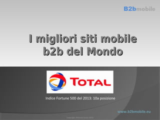 I migliori siti mobile
b2b del Mondo

Indice Fortune 500 del 2013: 10a posizione
www.b2bmobile.eu
Copyright Antonio Susta 2014

 