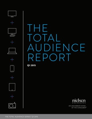 THE TOTAL AUDIENCE SERIES | Q1 2015
THE
TOTAL
AUDIENCE
REPORTQ1 2015
 