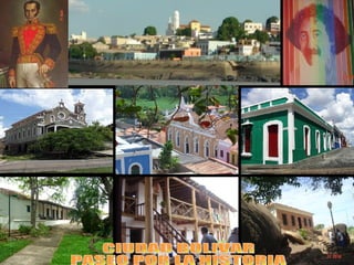 CIUDAD BOLIVAR  PASEO POR LA HISTORIA 