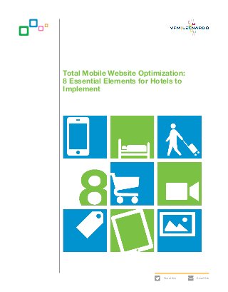 Total Mobile Website Optimization:
8 Essential Elements for Hotels to
Implement




                            Tweet this   Email this
 