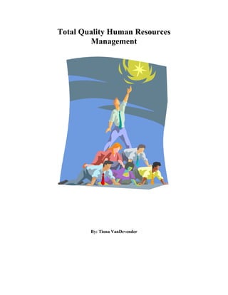 Total Quality Human Resources
        Management




        By: Tiona VanDevender
 